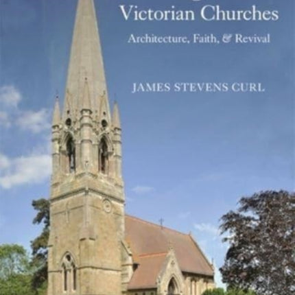 English Victorian Churches: Architecture, Faith, & Revival