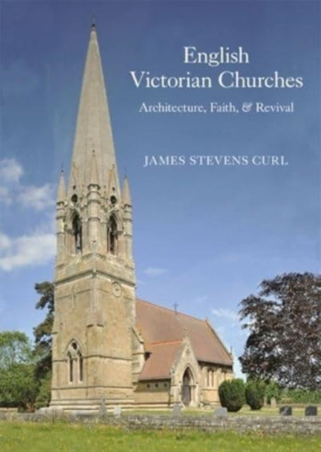 English Victorian Churches: Architecture, Faith, & Revival