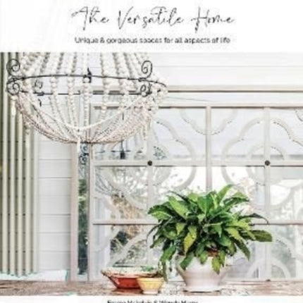 The Versatile Home: Unique & gorgeous spaces for all aspects of life