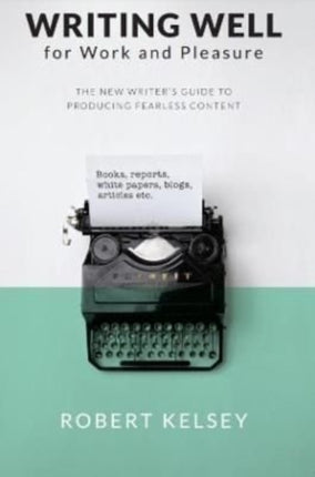 Writing Well for Work and Pleasure: The New Writer's Guide to Producing Great Content