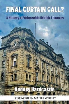 Final Curtain Call?: A History of Vulnerable British Theatres