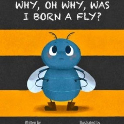 Why Oh Why Was I Born a Fly