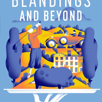 Blandings And Beyond: Pg Wodehouse's England