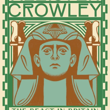 Aleister Crowley: The Beast In Britain