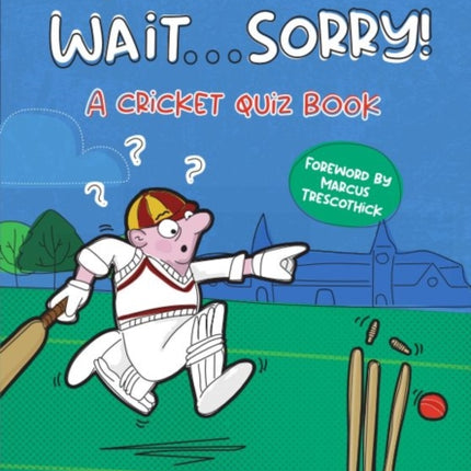 Yes ... No ... Wait ... Sorry!: A Cricket Quiz Book