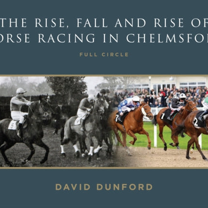 The RISE, FALL AND RISE OF HORSE RACING IN CHELMSFORD: FULL CIRCLE