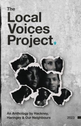 The Local Voices Project: An Anthology by Hackney, Haringey & Our Neighbours