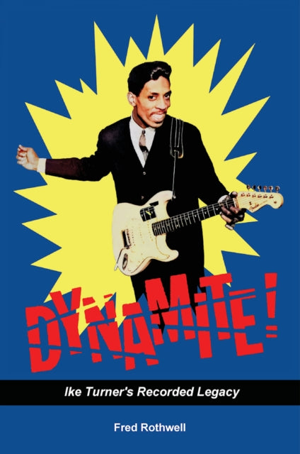 Dynamite!: Ike Turner's Recorded Legacy