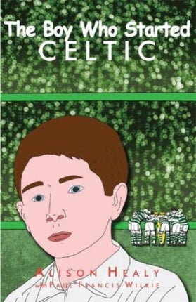 The Boy Who Started Celtic