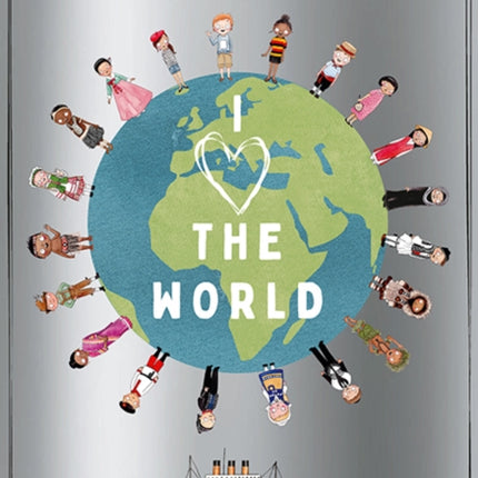 I Heart the World: A Celebration of Land, Sea, Flora, Fauna and People around the Globe