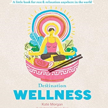 Destination Wellness: A Little Book for Rest and Relaxation Anywhere in the World