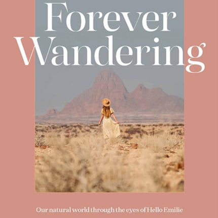 Forever Wandering: Our Natural World through the Eyes of Hello Emilie