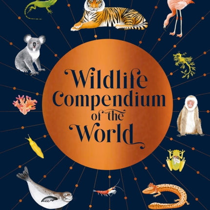 Wildlife Compendium of the World: Awe-inspiring Animals from Every Continent