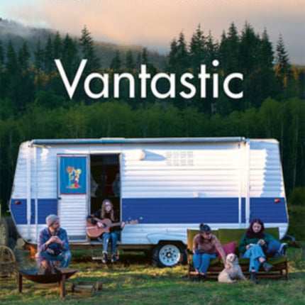 Vantastic: Van Living, Sustainable Travel, Food Ideas, Conversions