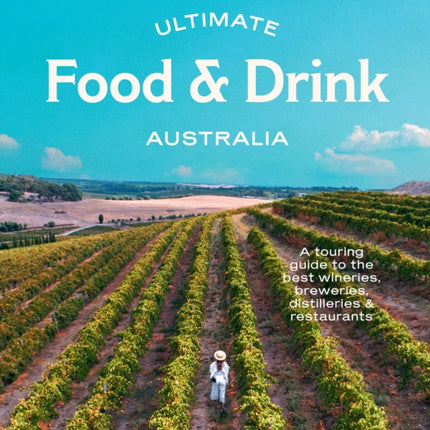 Ultimate Food & Drink: Australia: A Guide to the Best Wineries, Breweries, Distilleries and Restaurants