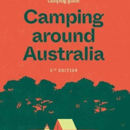 Camping around Australia 5th edition: Australia's Most Comprehensive Camping Guide