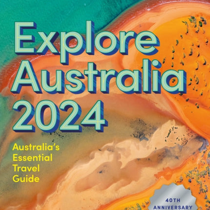 Explore Australia 2024: 40th Anniversary Edition of Australia's Essential Travel Guide