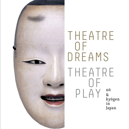 Theatre of Dreams, Theatre of Play: No and Kyogen in Japan