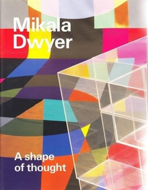 Mikala Dwyer A shape of thought