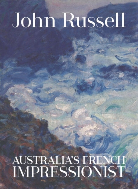 John Russell: Australia’s French impressionist