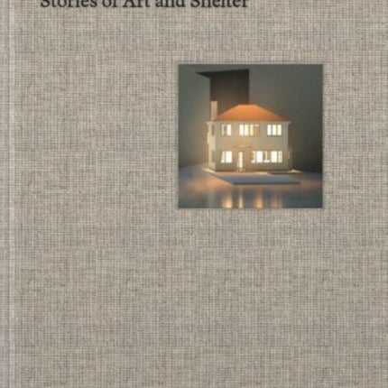 Dreamhome: stories of art and shelter