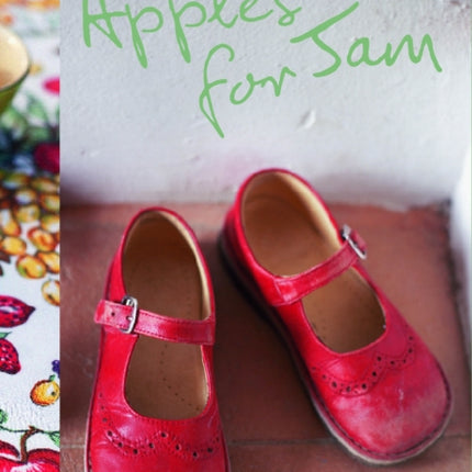 Apples for Jam: Recipes for Life