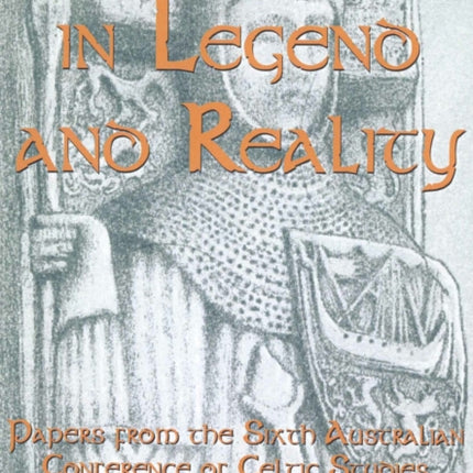 Celts in Legend and Reality: Papers from the Sixth Australian Conference of Celtic Studies