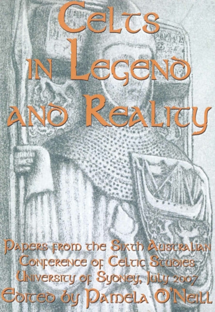 Celts in Legend and Reality: Papers from the Sixth Australian Conference of Celtic Studies