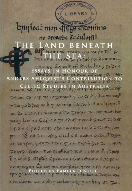 The Land Beneath the Sea: Essays in Honour of Anders Ahlqvist's Contribution to Celtic Studies in Australia