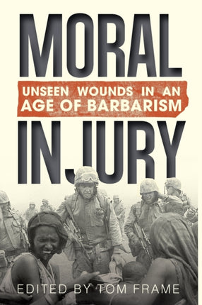 Moral Injury: Unseen Wounds in an Age of