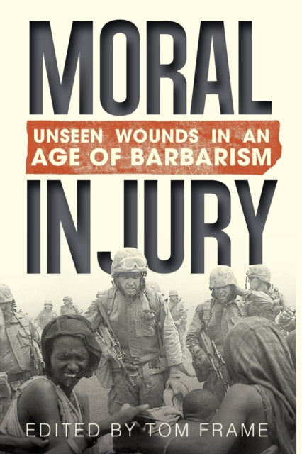 Moral Injury: Unseen Wounds in an Age of