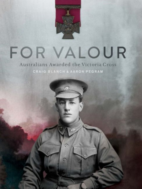 For Valour: Australians Awarded the Victoria