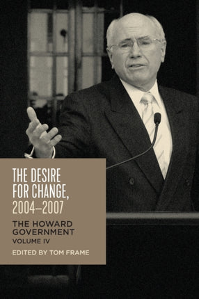 The Desire for Change, 2004-2007: The Howard Government, Vol IV