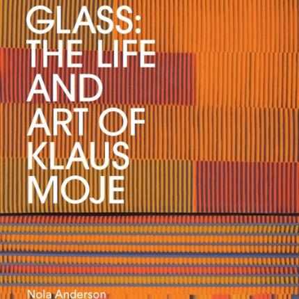 Glass: The life and art of Klaus Moje