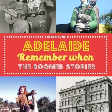 Adelaide Remember When: The Boomer Stories