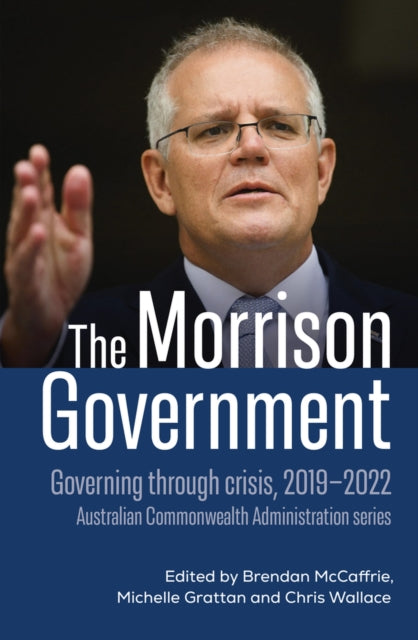 The Morrison Government: Governing through crisis, 2019-2022