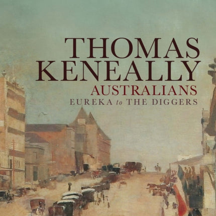 Australians Eureka to the Diggers by Keneally