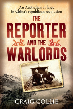 The Reporter and the Warlords: An Australian at large in China's republican revolution