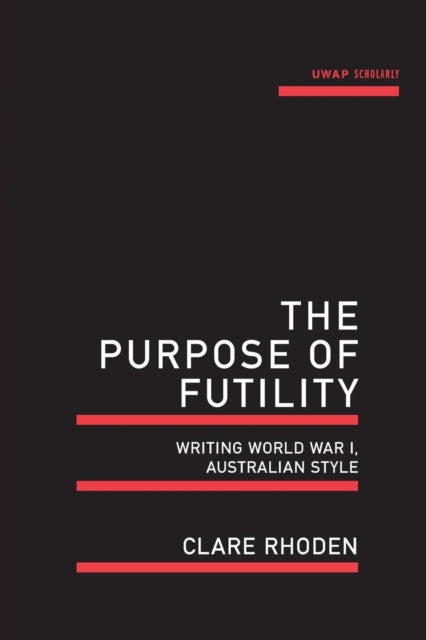 The Purpose of Futility: Writing World War I, Australian Style