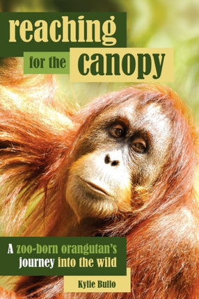 Reaching for the Canopy: A Zoo-Born Orangutan's Journey Back to the Wild