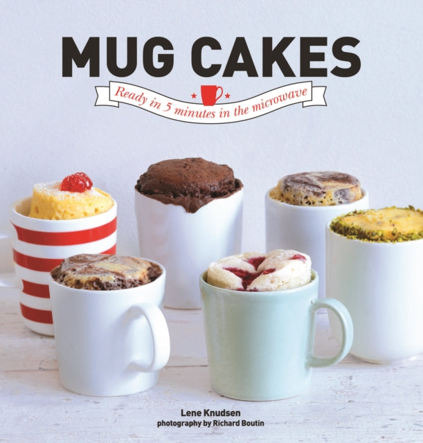 Mug Cakes: Ready in 5 Minutes in the Microwave