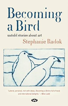 Becoming a Bird: Untold Stories About Art