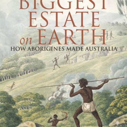 Biggest Estate on Earth: How Aborigines made
