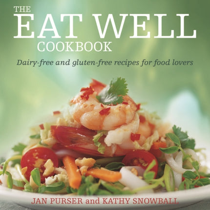 The Eat Well Cookbook Glutenfree and dairyfree recipes for food lovers