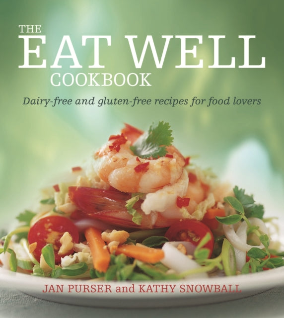 The Eat Well Cookbook Glutenfree and dairyfree recipes for food lovers