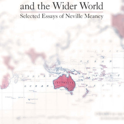 Australia and the Wider World: Selected Essays of Neville Meaney