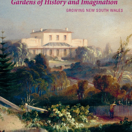 Gardens of History and Imagination: Growing New South Wales