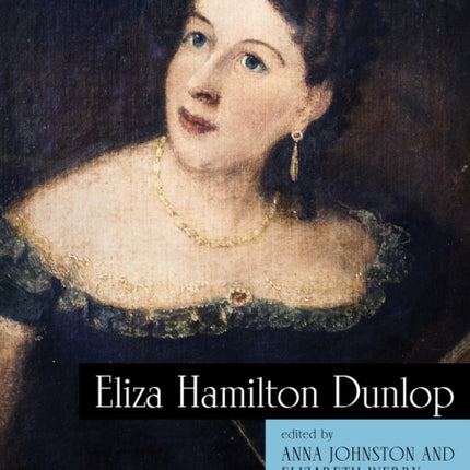 Eliza Hamilton Dunlop: Writing from the Colonial Frontier