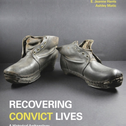 Recovering Convict Lives: A Historical Archaeology of the Port Arthur Penitentiary