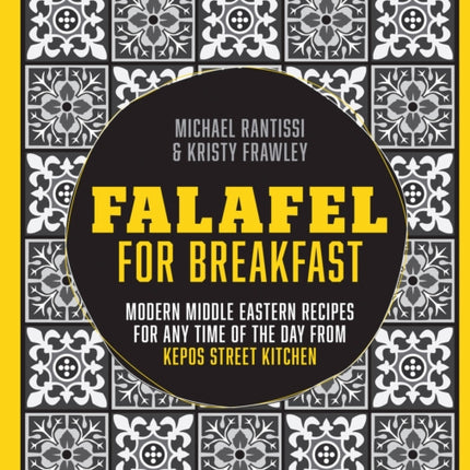 Falafel For Breakfast: Modern Middle Eastern Recipes for the Shared Table from Kepos Street Kitchen